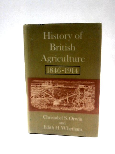 History of British Agriculture,1846-1914 von C S Orwin & E H. Whetham.