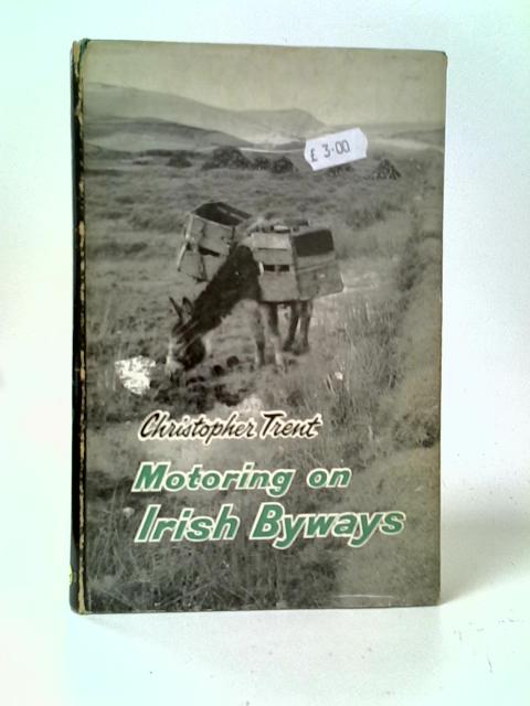 Motoring on Irish Byways: a Practical Guide to Wayfarers By Christopher Trent