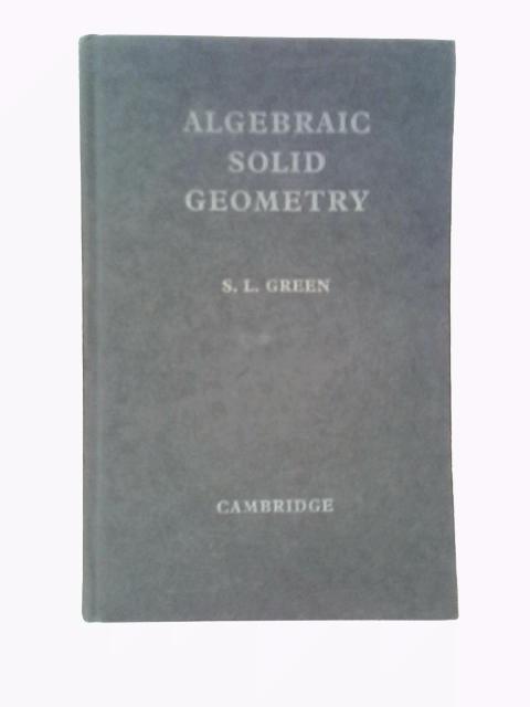 Algebraic Solid Geometry von S. L. Green