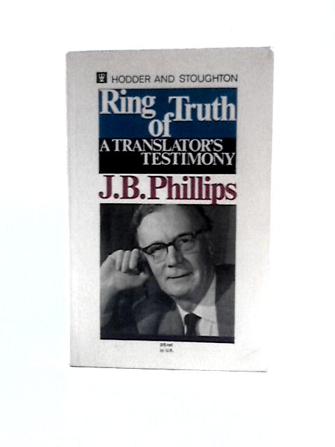 Ring of Truth: a Translator's Testimony By J.B.Phillips