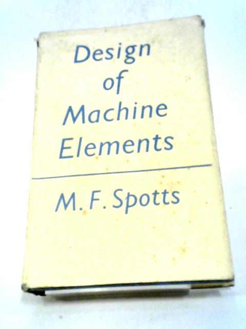 Design of Machine Elements von Merhyle Franklin Spotts