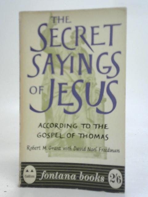 The Secret Sayings of Jesus By Robert M. Grant with David Noel Freedman