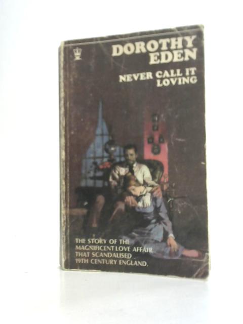 Never call it loving By Dorothy Eden