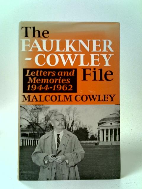 The Faulkner-Cowley File: Letters and Memories, 1944-1962 By Malcolm Cowley