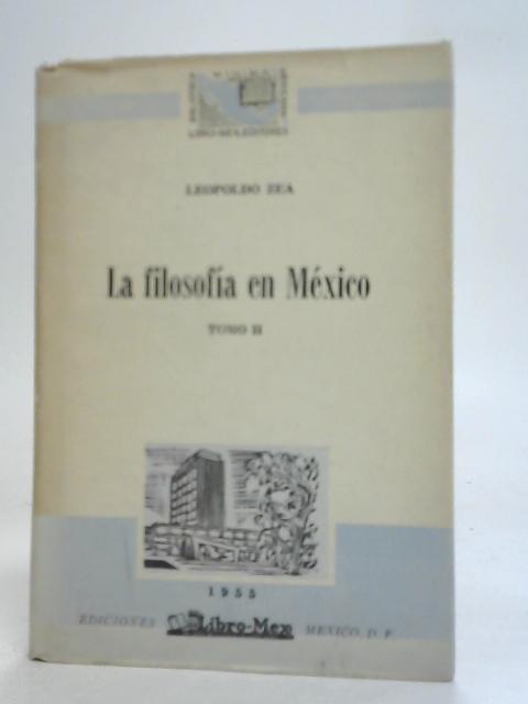 La Filosofía en Mexico Tomo II Vol 18 par Leopoldo Zea