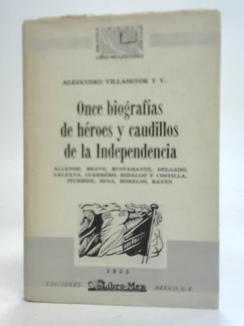 Heroes y Caudillos de la Independencia Vol 5 von Alejandro Villasenor Y V