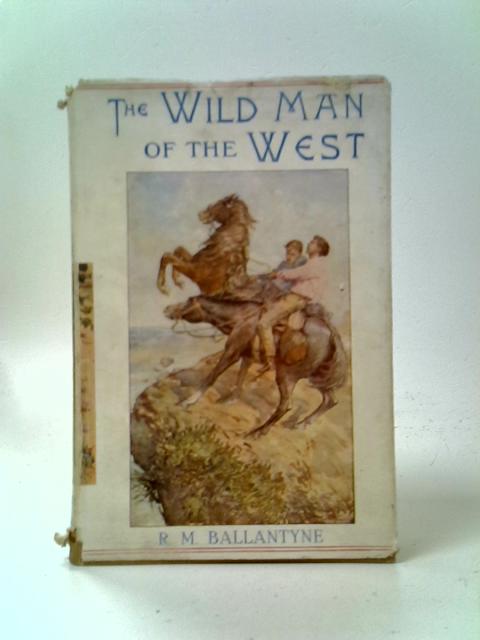 The Wild Man Of The West By R M Ballantyne