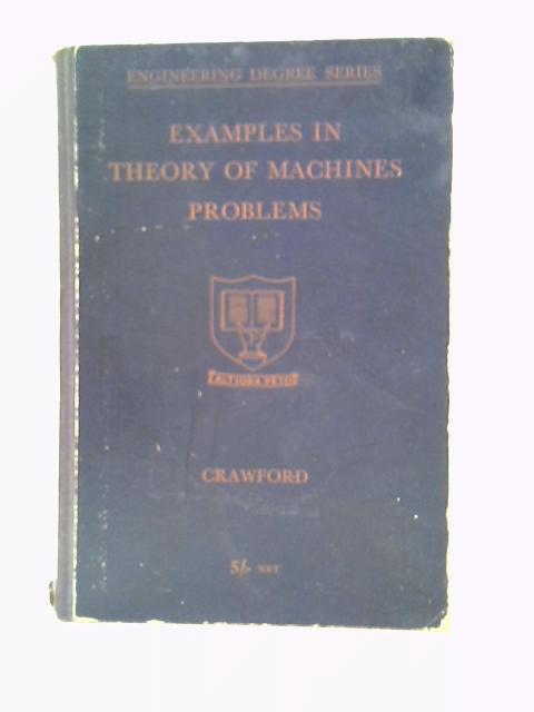 Examples in Theory of Machines Problems By W. R Crawford