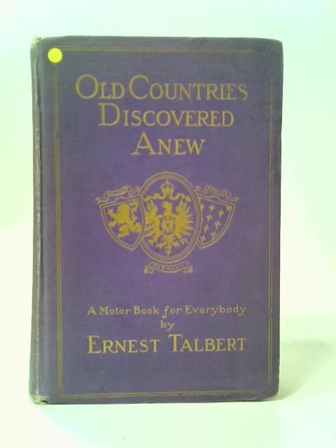 Old Countries Discovered Anew: A Motor Book for Everybody By Ernest Talbert