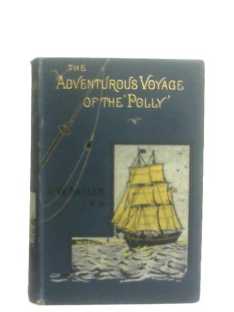 The Adventurous Voyage of the 'Polly' By S. Whitchurch Sadler