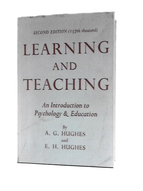 Learning and Teaching: An Introduction to Psychology and Education By A. G.Hughes E.H.Hughes