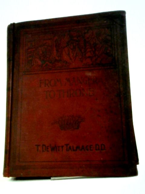 From Manger To Throne von T. De Witt Talmage