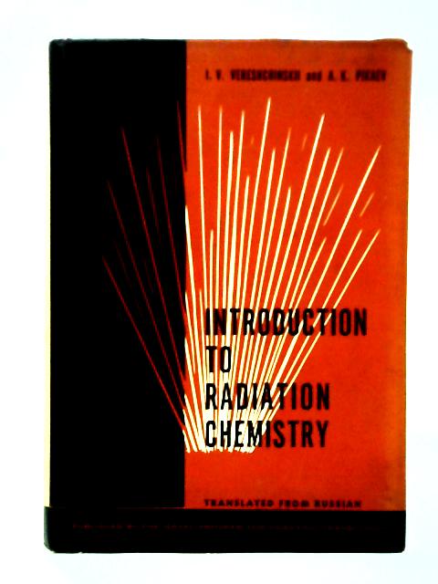 Introduction to Radiation Chemistry By I. V. Vereshchinskii and A. K. Pikaev