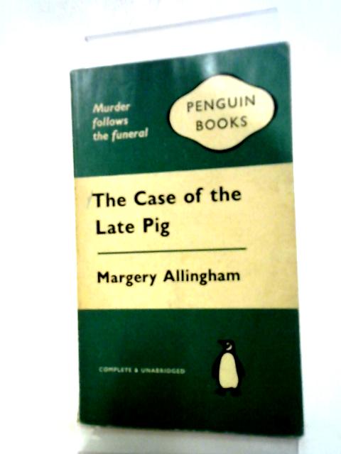 The Case of The Late Pig By Margery Allingham