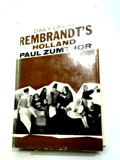 Daily Life in Rembrandt's Holland By Paul Zumthor