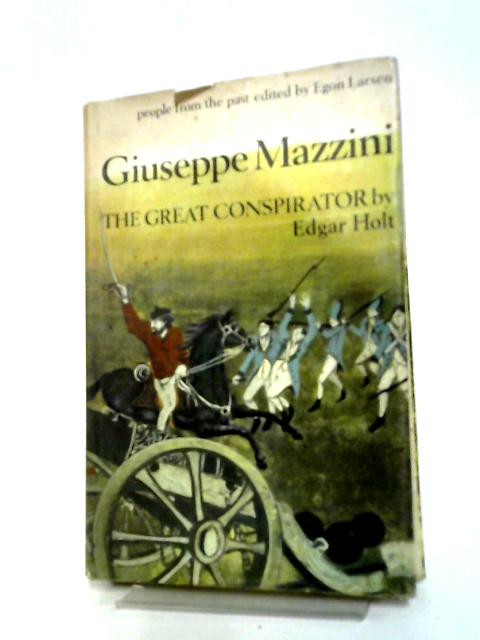 Giuseppe Mazzini: The Great Conspirator (People from the Past S.) von Edgar Holt