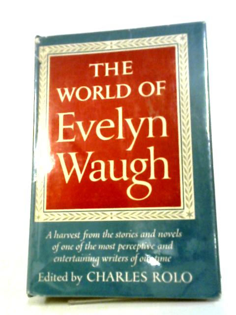 The World of Evelyn Waugh By Evelyn Waugh, Charles Rolo (editor)