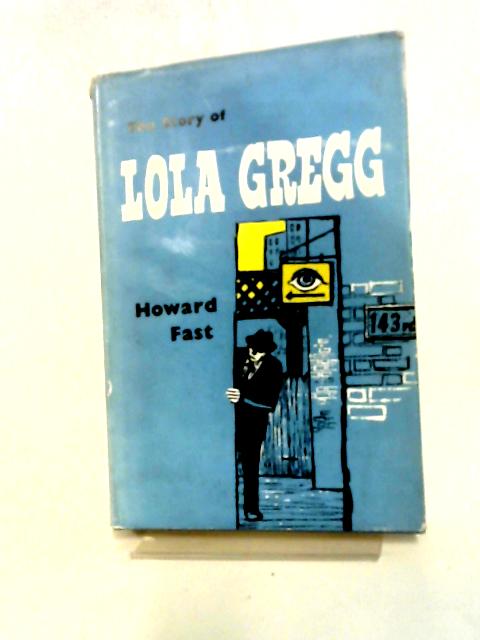 The Story of Lola Gregg By Howard Fast