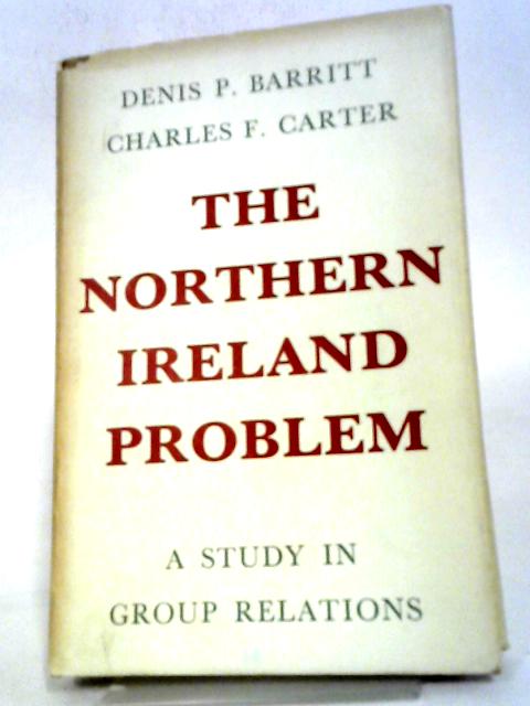 The Northern Ireland Problem: A Study In Group Relations von Barritt, Denis P. And Carter, Charles F.