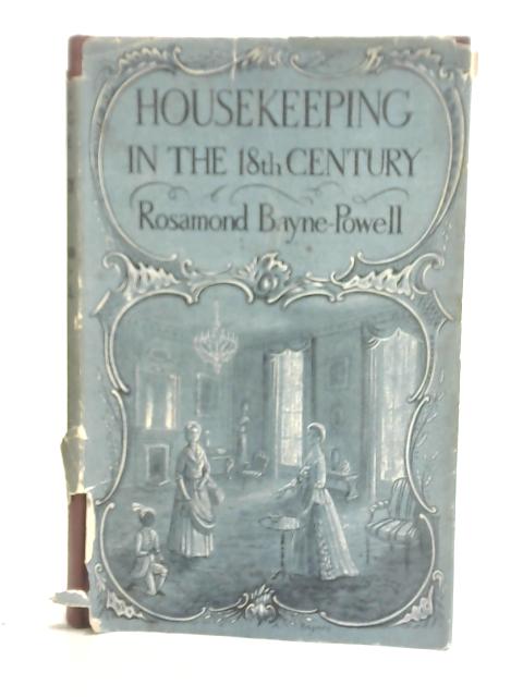 Housekeeping in The 18th Century By Rosamond Bayne-Powell