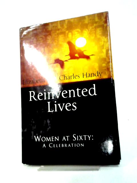 Reinvented Lives: Women at Sixty: A Celebration By Charles Handy