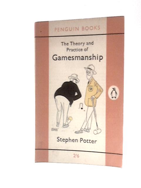 The Theory and Practice of Gamesmanship By Stephen Potter