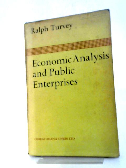 Economic Analysis and Public Enterprises By Ralph Turvey