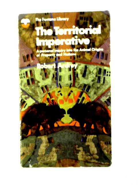 The Territorial Imperative: a Personal Enquiry Into the Animal Origins of Property and Nations von Robert Ardrey