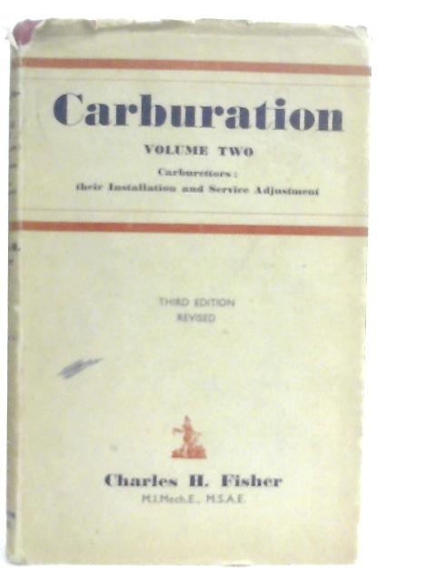 Carburation: Volume Two - Carurettors: Their Installation and Service Adjustment By Charles H. Fisher