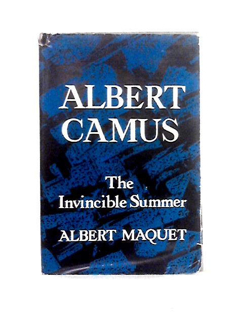 Albert Camus: the Invincible Summer By Albert Maquet