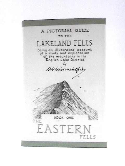 A Pictorial Guide to the Lakeland Fells: Book One, The Eastern Fells By A. Wainwright