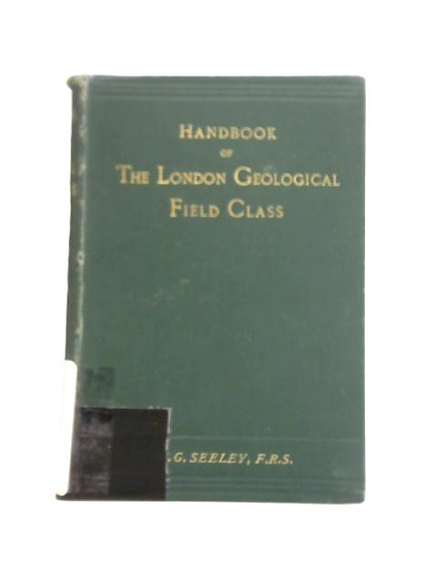 Handbook of The London Geological Field Class By H.G. Seeley