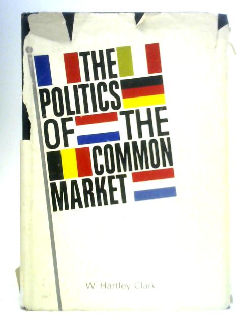 The Politics of the Common Market von W. Hartley Clark