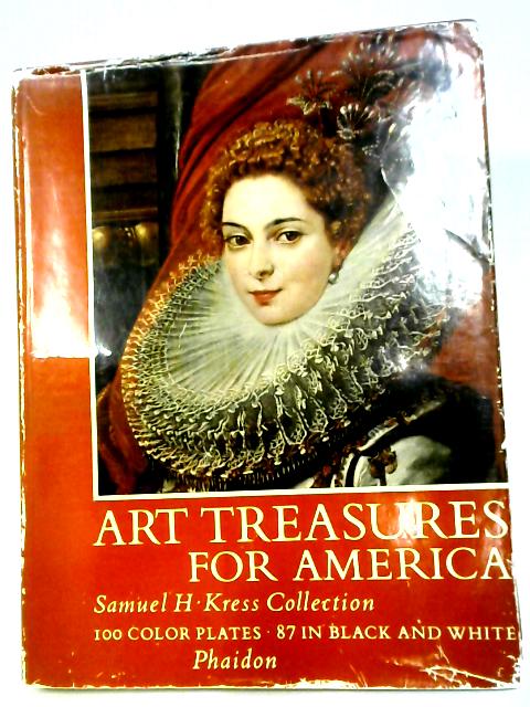 Art Treasures for America By Samuel H Kress