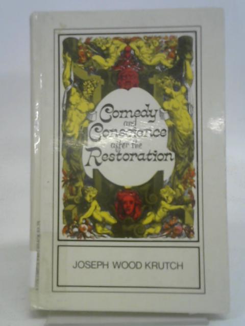 Comedy and Conscience after the Restoration von Joseph Wood Krutch