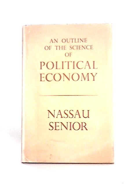 An Outline Of The Science Of Political Economy By Nassau William Senior