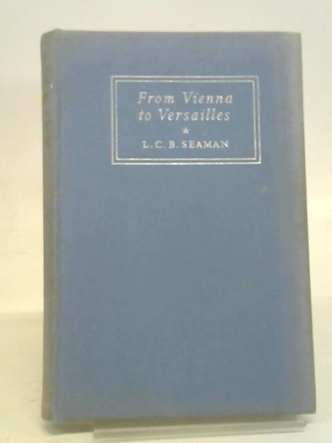 From Vienna to Versailles By Seaman, L C B