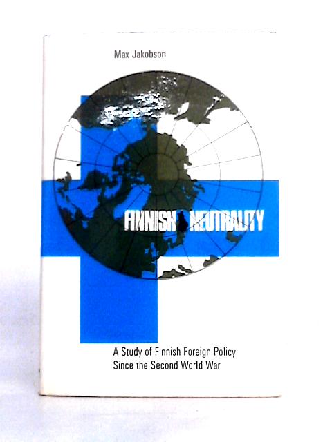 Finnish Neutrality : a Study of Finnish Foreign Policy Since the Second World War von Max Jakobson