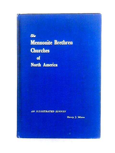 The Mennonite Brethren Churches of North America: An Illustrated Survey By Henry J. Wiens