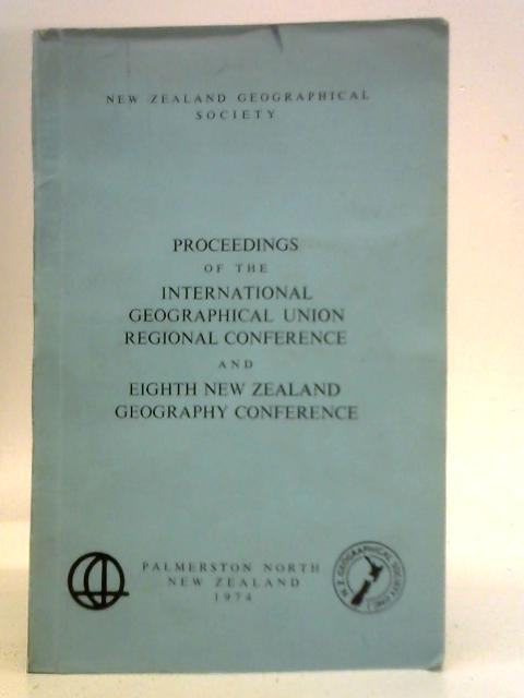 Proceedings of the International Geographical Union Regional Conference and Eighth New Zealand Geography Conference By William Brockie, et al. (Ed.)