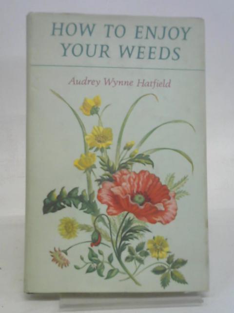 How to enjoy your weeds. By Audrey Wynne. Hatfield