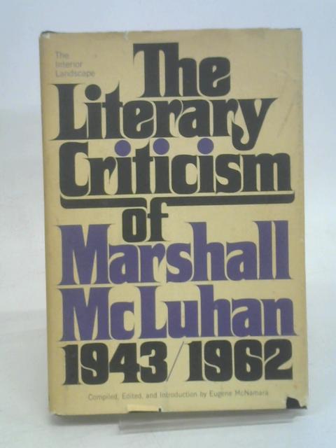 The Interior Landscape: The Literary Criticism of Marshall McLuhan 1943-1962 von Eugene McNamara