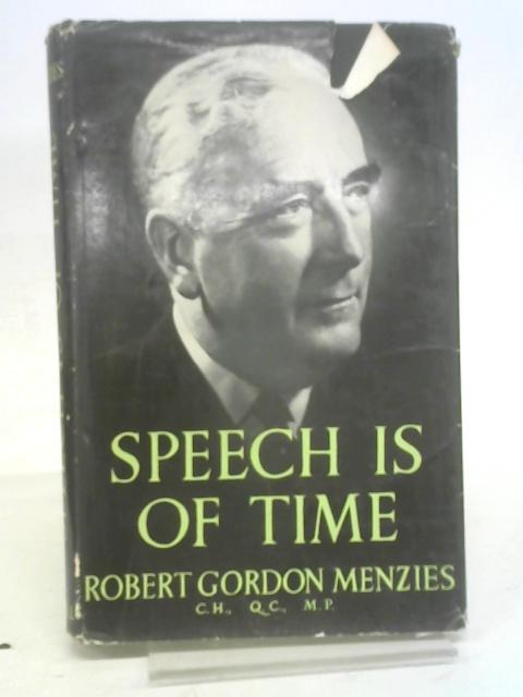 Speech is of Time. Selected Speeches and Writings By Robert Gordon Menzies