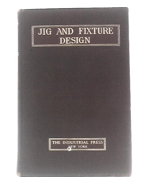 Jig and Fixture Design von Franklin D. Jones (Ed.)