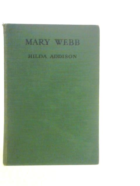 Mary Webb: A Short Study of Her Life and Work By Hilda Addison