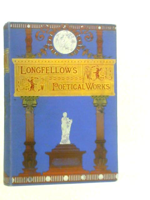 The Poetical Works of Henry Wadsworth Longfellow, with Prefatory Notice By H.W.Longfellow