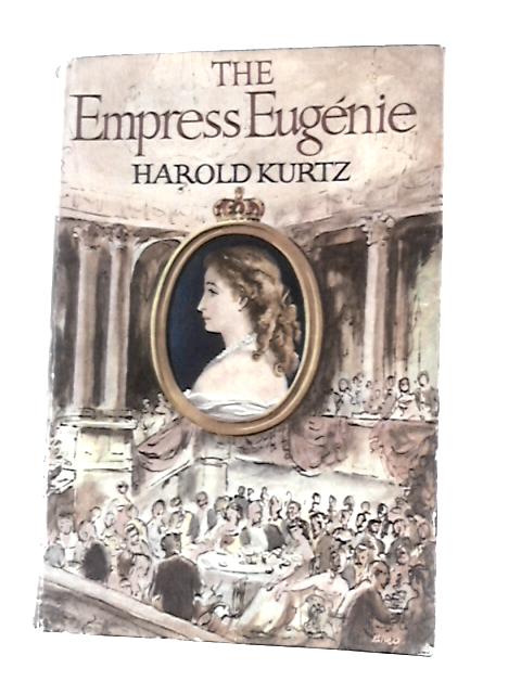 The Empress Eugenie, 1826-1920 von Harold Kurtz