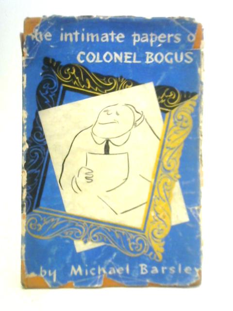 The Intimate Papers of Colonel Bogus von Michael Barsley