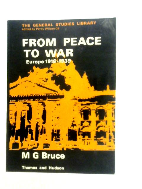 From Peace to War: Europe 1918-39 By M.G.Bruce
