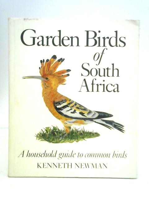 Garden Birds Of South Africa: A House-Holder's Guide To The Common Birds Of The Urban Areas By Kenneth Newman